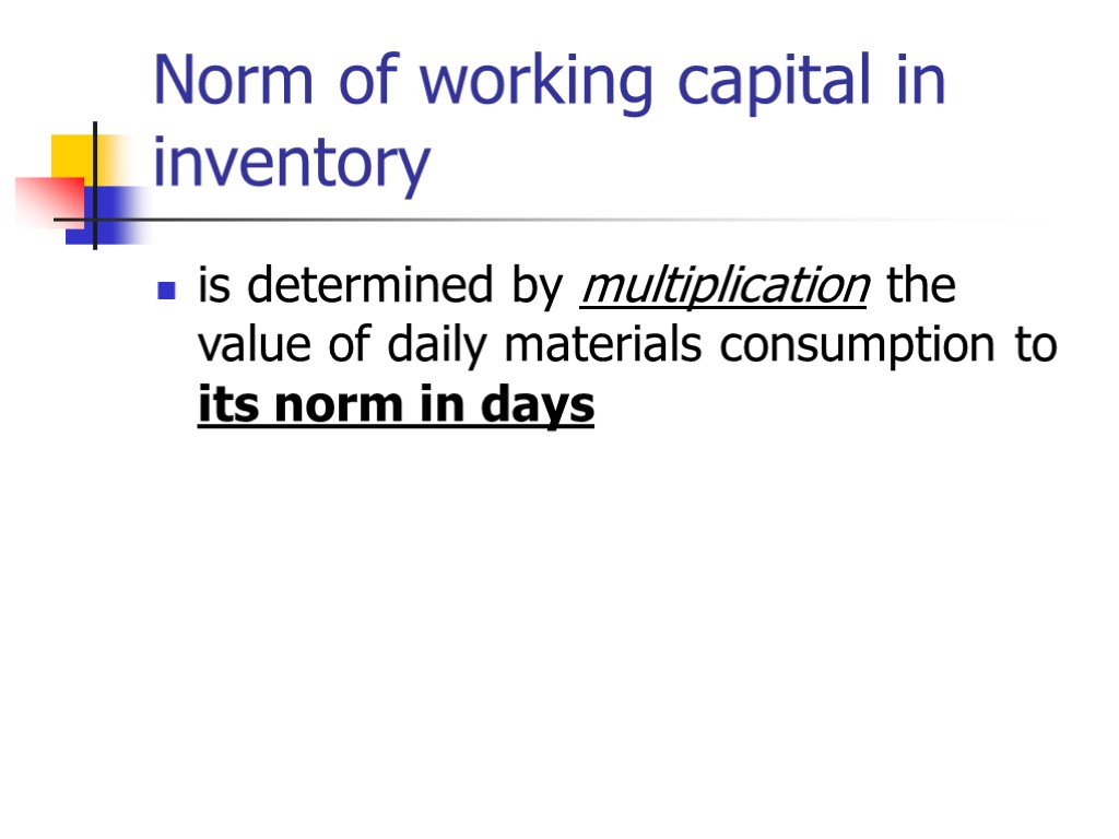 Norm of working capital in inventory is determined by multiplication the value of daily